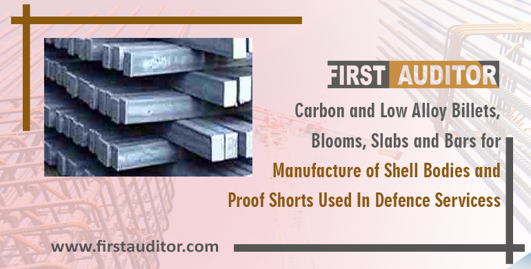 Carbon and Low Alloy Billets, Blooms, Slabs and Bars for Manufacture of Shell Bodies and Proof Shots Used In Defence Servicess