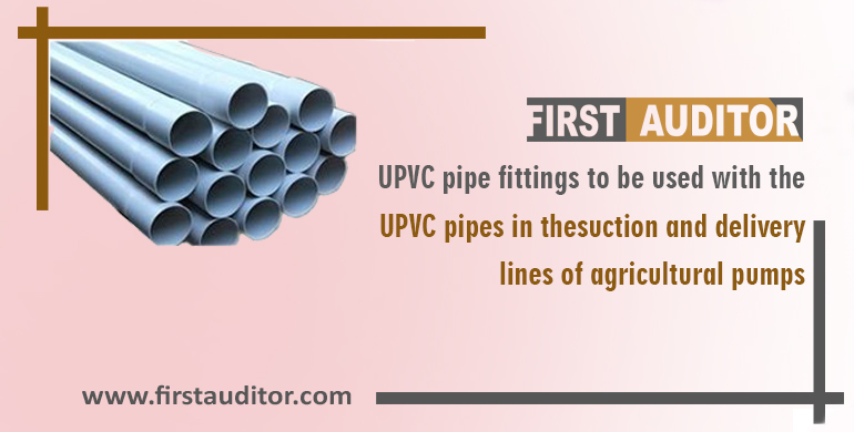 UPVC pipe fittings to be used with the UPVC pipes in thesuction and delivery lines of agricultural pumps